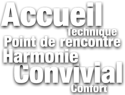 Accueillir Convivial Harmonie Point de rencontre Confort Technique